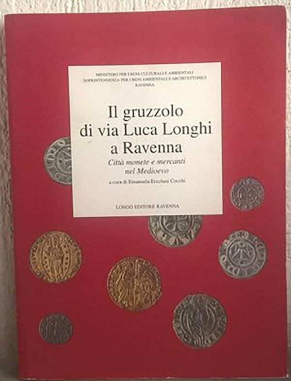 COCCHI ERCOLANI E. – Il gruzzolo di Via Luca Longhi a Ravenna, Città monete e mercanti nel Medioevo. Ravenna, 1997. pp. 151, tavv. 63 col.