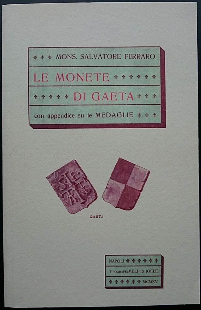 Ferraro S. – le Monete di Gaeta con Appendice su le Medaglie. Gaeta, 2013, Pp. 135, Ill. Ristampa...