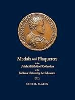 Flaten R. Arner - Medals And Plaquettes in The Ulrich Middeldorf Collection At The Indiana Univer...