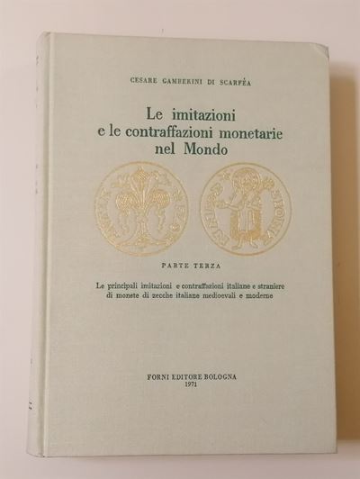 Gamberini di Scarfea C. - le Imitazioni e Contraffazioni Monetarie nel Mondo. Parte Terza. le Pri...