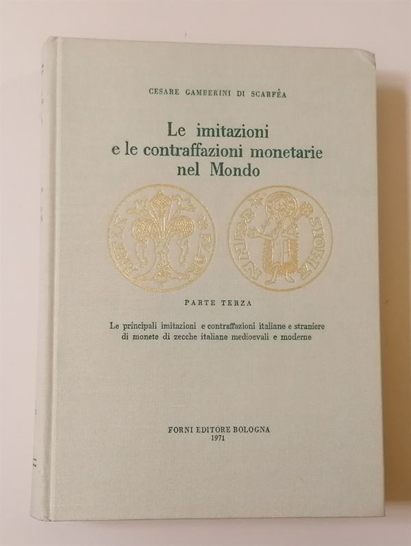 GAMBERINI DI SCARFEA C. - Le imitazioni e contraffazioni monetarie nel mondo. Parte terza. Le principali imitazioni e contraffazioni italiane e straniere di monete di zecche italiane medioevali e moderne. Bologna, 1971, pagg. 345, ill. b. n. Ristampa anas