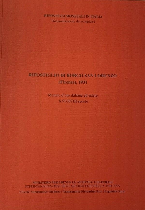GANGANELLI R. – Il Ripostiglio di Borgo S. Lorenzo (Firenze) 1931. Monete d'oro italiane ed estere (XVI-XVIII secolo). Pisa, 2013. pp. 42, ill. e ingrandimenti col. nel testo.