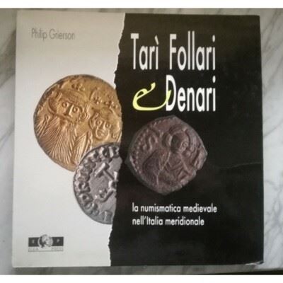 Grierson P. - Tarì Follari & Denari, la Numismatica Medievale Nell'italia Meridionale. Salerno, 1...