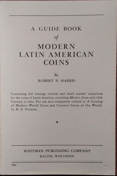 Harris R. P. – a Guide Book Of Modern Latin American Coins. Racine, 1966. Pp. 123, Ill.