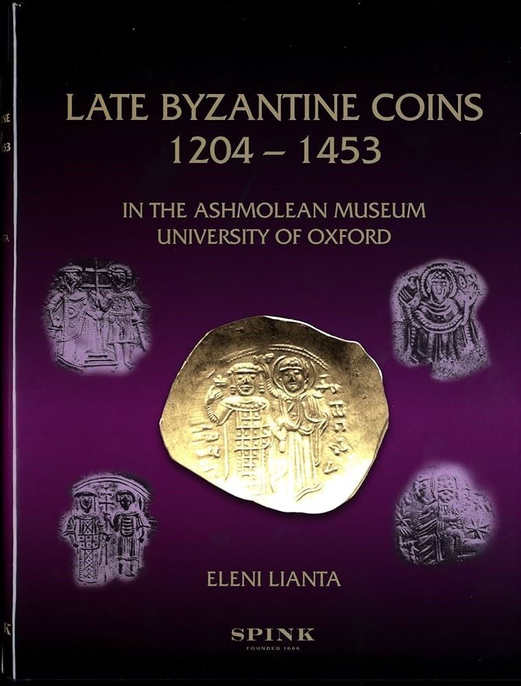 Lianta E. - Late Byzantine Coins 1204 - 1453 in The Ashmolean Museum University Of Oxford. London...