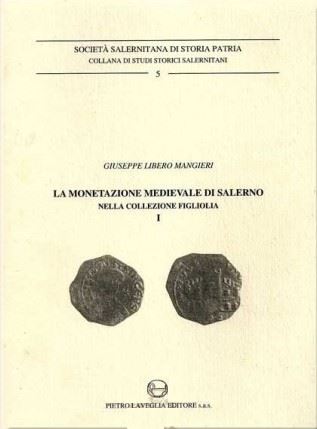 MANGIERI G. L. - La monetazione medievale di Salerno nella collezione Figliolia. Salerno, 1991, pp. 122, riccamente illustrato