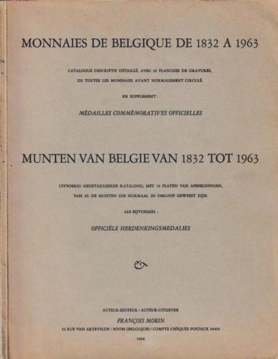 Morin F. - Monnaies De Belgique De 1832 À 1963. Catalogue Descriptif Détaillé... De Toutes Les Ma...