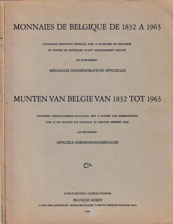 MORIN F. - Monnaies de Belgique de 1832 à 1963. Catalogue descriptif détaillé... de toutes les mannaies ayant normalement circulé. En supplement: Médailles commémoratives officielles. Boom, 1964. Pp. 120, tavv. 10
