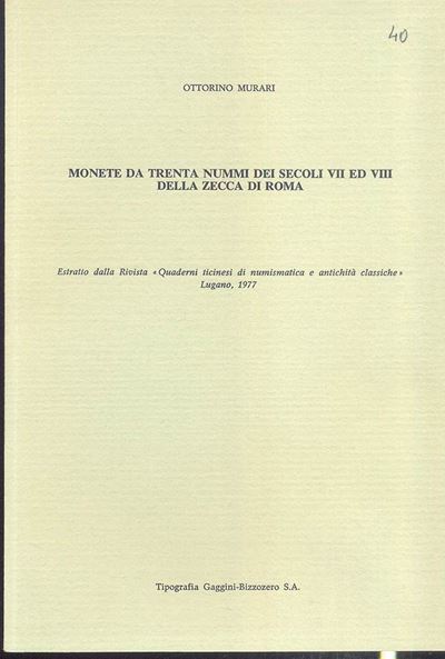 Murari O. – Monete da Trenta Nummi dei Secoli VII ed VIII della Zecca di Roma. Lugano 1977. Pp. 3...