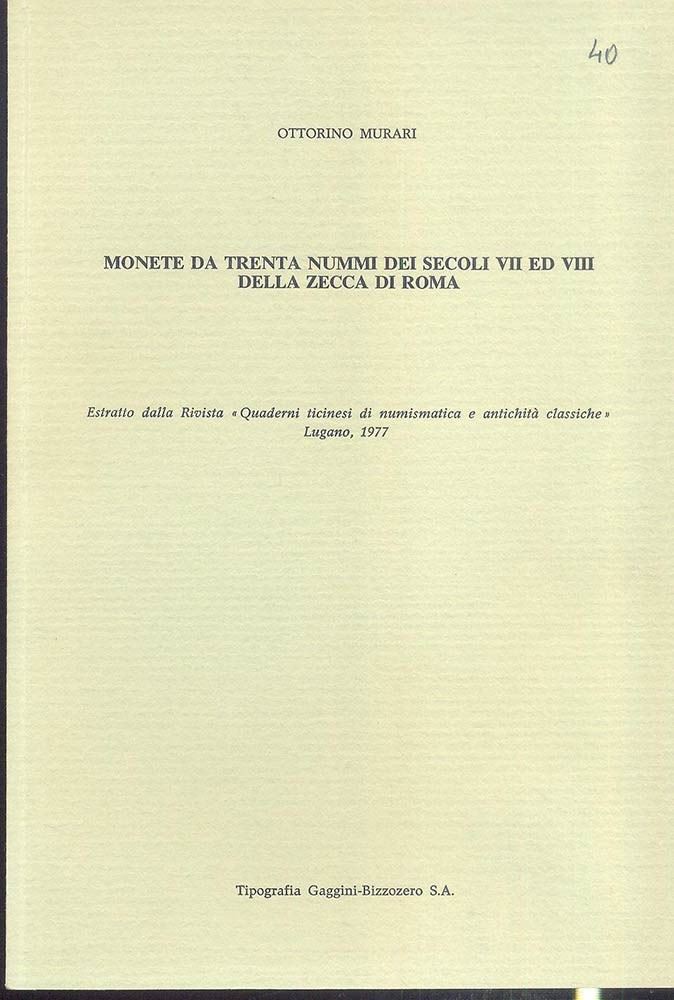 Murari O. – Monete da Trenta Nummi dei Secoli VII ed VIII della Zecca di Roma. Lugano 1977. Pp. 3...