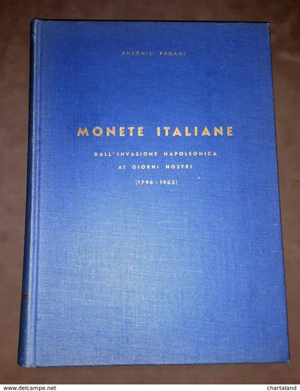 PAGANI A. - Monete italiane moderne a sistema decimale. Da Napoleone console alla Repubblica Italiana (1796-1965). Milano, 1965. pp. 386, ill.