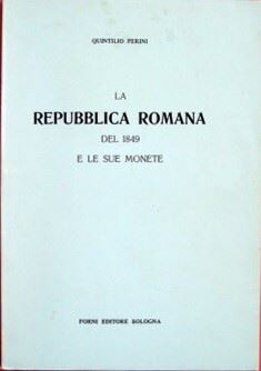 Perini Q. – la Repubblica Romana del 1849 e le Sue Monete. Ristampa Dell'edizione Originale di Ro...