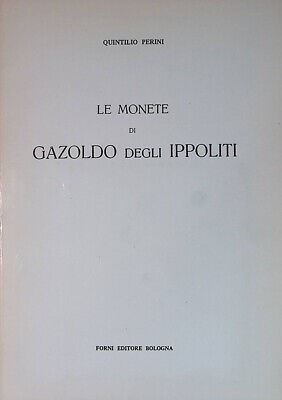 Perini Q. – le Monete di Gazoldo degli Ippoliti. Ristampa Dell'edizione Originale di Rovereto, 19...