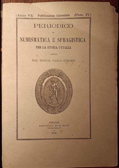 Periodico di Numismatica e Sfragistica per la Storia D’italia Diretto dal March. Carlo Strozzi. -...