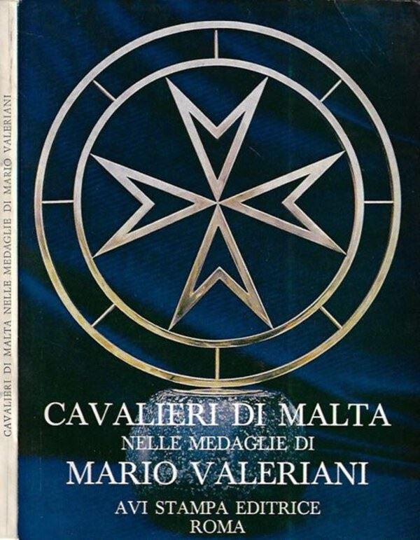 Picchioli A. – Von Lobstein F. – Cavalieri di Malta nelle Medaglie di Mario Valeriani. Roma, 1979...