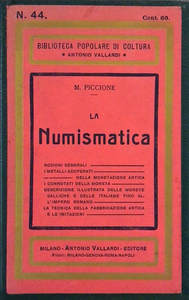 Piccione M. – la Numismatica. Milano, 1939. Pp. 128, Ill. B. N. Raro