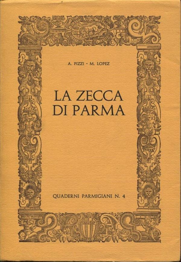 PIZZI A. - LOPEZ M. – La zecca di Parma. Parma, 1971. pp. 113, ill.     Raro