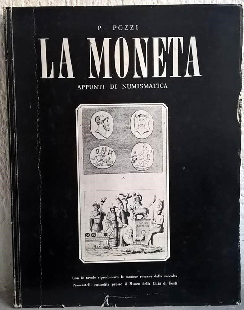 Pozzi P. - la Moneta. Appunti di Numismatica. Forlì, 1975. Pp. 121, Tavv. 30 Riproducenti le Mone...