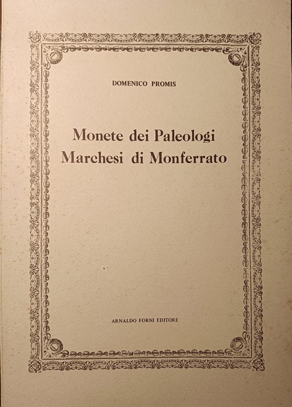 PROMIS D. – Monete dei Paleologi Marchesi di Monferrato, Ristampa anastatica dell'edizione originale di Torino, 1858. pp. 39, tavv. 7 b/n.