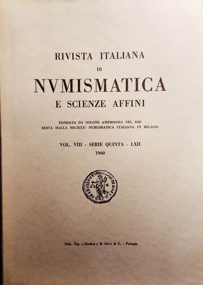 Rivista Italiana di Numismatica e Scienze Affini – Vol. LVIII. - Serie V, Vol. VIII – Milano, 195...