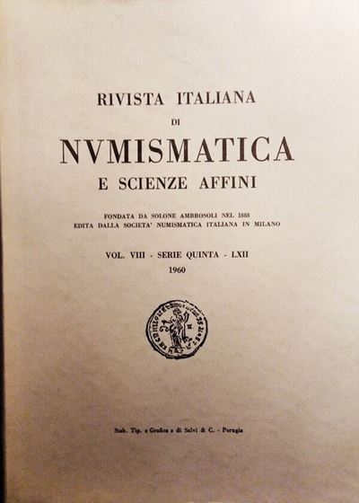 Rivista Italiana di Numismatica e Scienze Affini – Vol. LXII. - Serie V, Vol. VIII – Milano, 1960...