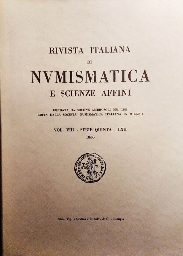 Rivista Italiana di Numismatica e Scienze Affini – Vol. LXII. - Serie V, Vol. VIII – Milano, 1960...
