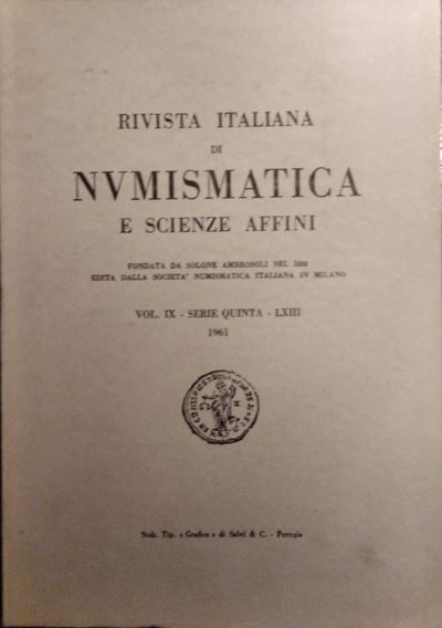 Rivista Italiana di Numismatica e Scienze Affini – Vol. LXIII. Serie V, Vol IX – Milano, 1961. Pp...