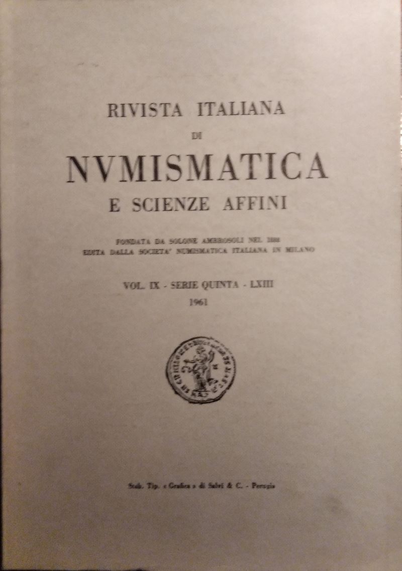 Rivista Italiana di Numismatica e Scienze Affini – Vol. LXIII. Serie V, Vol IX – Milano, 1961. Pp...