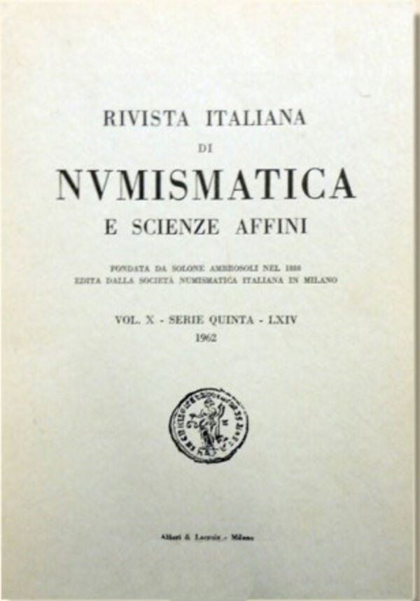 RIVISTA ITALIANA DI NUMISMATICA E SCIENZE AFFINI – Vol. LXIV. Serie V, vol X – Milano, 1962. Pp. 140, molte ill. b/n Dall'Indice: Riccardo Rago, Monete greche riconiate; O. Ulrich-Bansa, Gli antoniniani colla marca della zecca di Mediolanum (260-268); Ern