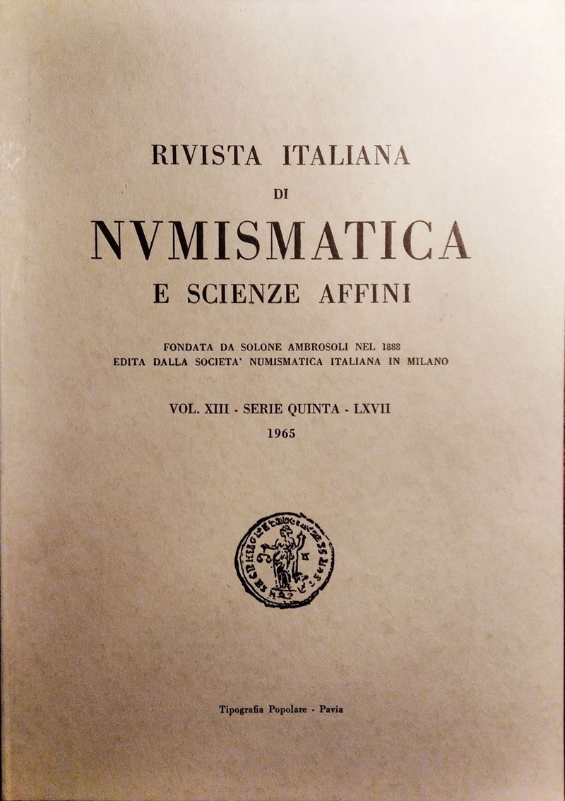 Rivista Italiana di Numismatica e Scienze Affini – Vol. LXVII. Serie V, Vol XIII – Milano, 1965. ...