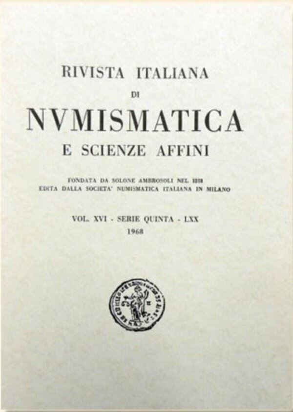 Rivista Italiana di Numismatica e Scienze Affini – Vol. LXX. Serie V, Vol XVI – 1968. Milano, Pp....