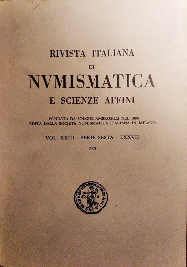 RIVISTA ITALIANA DI NUMISMATICA E SCIENZE AFFINI – Vol. LXXVII. - Serie VI, vol. XXIII – (1976) Milano, 1976. Pp. 320, molte ill. b/n