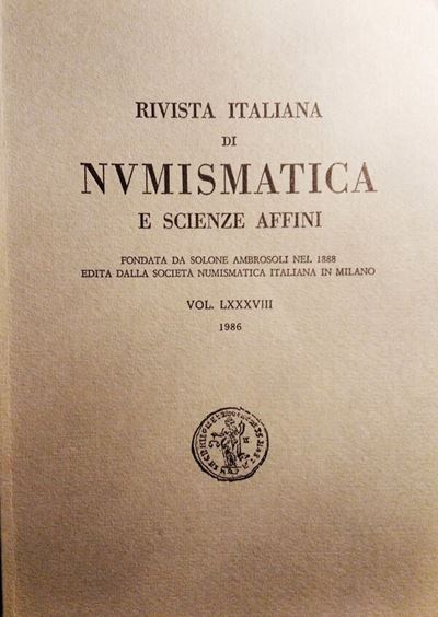 Rivista Italiana di Numismatica e Scienze Affini – Vol. LXXXVIII – Milano, 1986. Pp. 307, Molte I...
