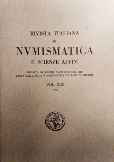 Rivista Italiana di Numismatica e Scienze Affini – Vol. XCII – Milano, 1990. Pp. 386, Molte Ill. ...
