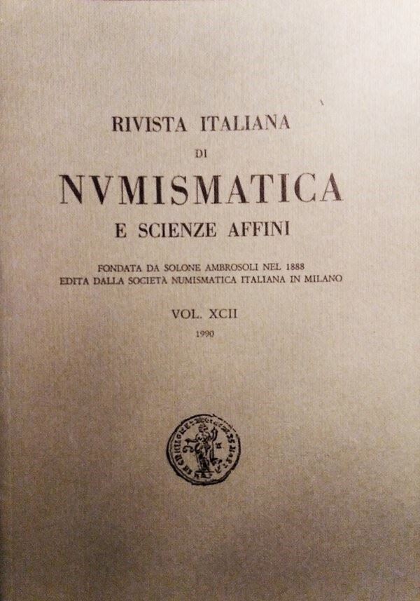 Rivista Italiana di Numismatica e Scienze Affini – Vol. XCII – Milano, 1990. Pp. 386, Molte Ill. ...