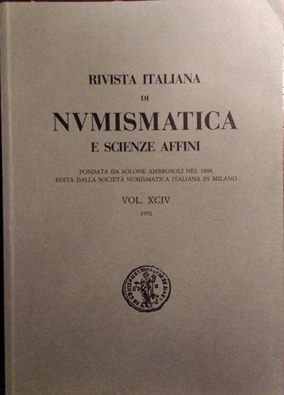 Rivista Italiana di Numismatica e Scienze Affini – Vol. XCIV – Milano, 1992. Pp. 384, Molte Ill. ...