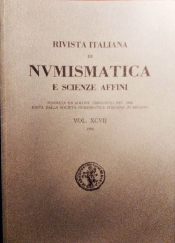 RIVISTA ITALIANA DI NUMISMATICA E SCIENZE AFFINI – Vol. XCVII – Milano, 1996. Pp. 360, molte ill. b/n