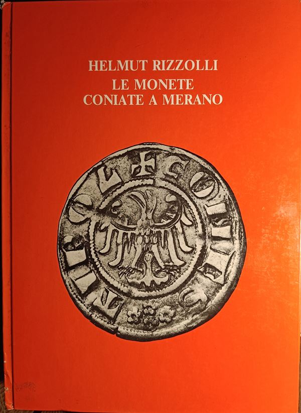 RIZZOLLI H. - Le monete coniate a Merano. Bolzano, 1979. pp. 96, ill. b. n.