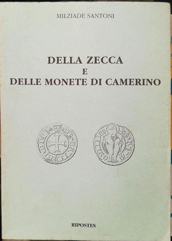 SANTONI M. – Della zecca e delle monete di Camerino. Ristampa anastatica dell’edizione originale di Firenze, 1875. pp. 79, tavv. 5