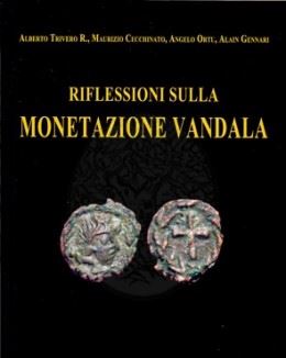 TRIVERO A. - CECCHINATO M. - ORTU A. - GENNARI A. - Riflessioni sulla monetazione vandala. Nummus et Historia 28. Formia, 2015. pp. 207, moltissime ill. col.