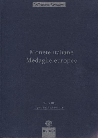 Astarte – Lugano, 6 Marzo 1999. Collezione Erasmus. Parte I. Monete Italiane, Medaglie Europee. P...