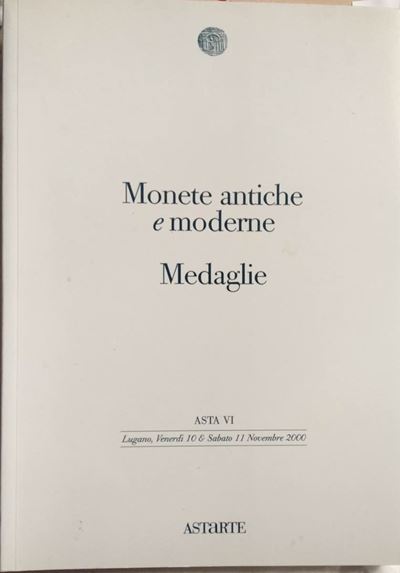 Astarte - Lugano Asta Vi del 10-11 Novembre 2000. Monete Antiche e Moderne. Medaglie. Pp. 240, Lo...