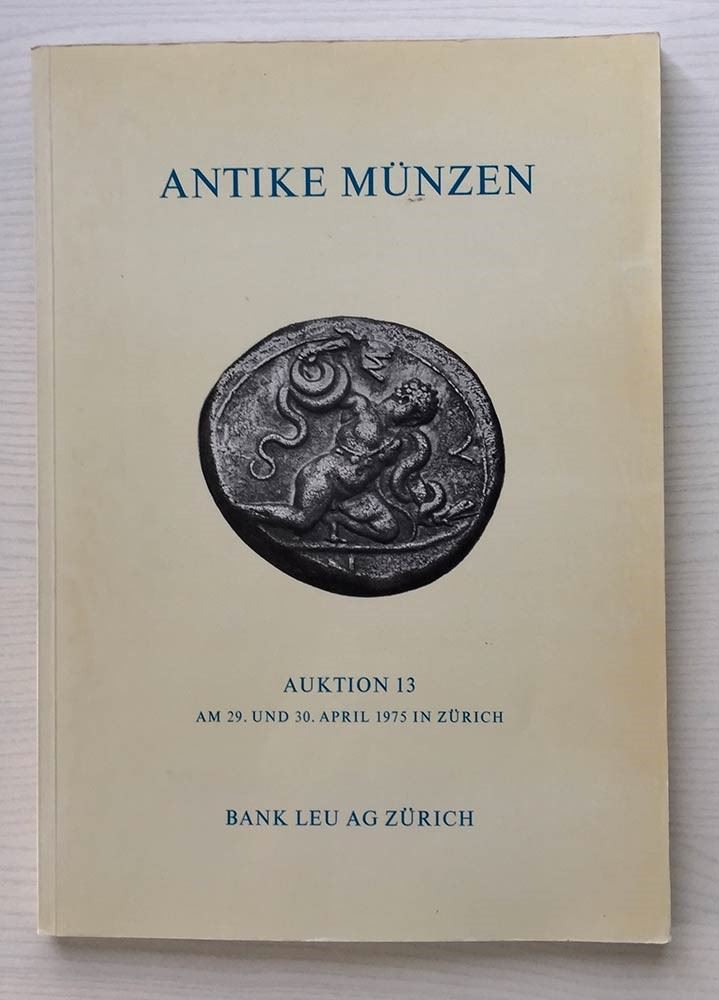 Bank Leu - Ag – Auktion 13. Zurich, 29-30 April 1975. Antike Munzen. Greek, Roman And Byzantine C...