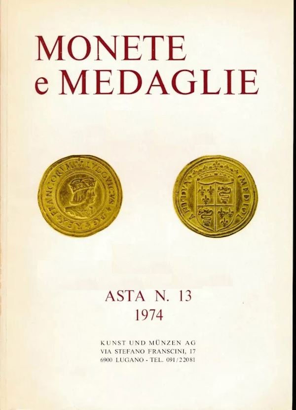 KUNST UND MUNZEN Lugano - Asta n.13 del 5-6-7 Dicembre 1974. Monete greche e romane della Repubblica e dell'Impero – bizantine – Germania – Italia – Svizzera – Paesi europei ed extra europei in genere. Medaglie. pp. 88, lotti 1755, tavv. 109, in b/n.