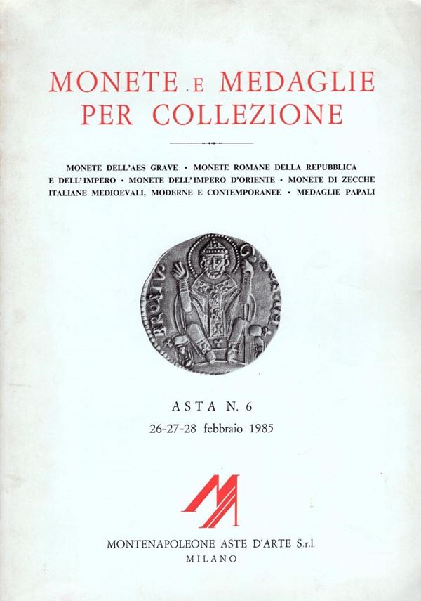 MONTENAPOLEONE Aste d’Arte Milano – Asta 6. Milano, 26 Febbraio 1985. Monete dell’Aes Grave, monete romane della Repubblica a dell’ Impero, monete dell’Impero d’Oriente, monete di zecche italiane, medaglie papali. pp. 133, nn. 2114, tavv. 80.