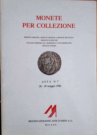Montenapoleone Aste D’arte Milano – Asta 7. Milano, 28-29 Maggio 1986. Monete Greche - Monete Rom...