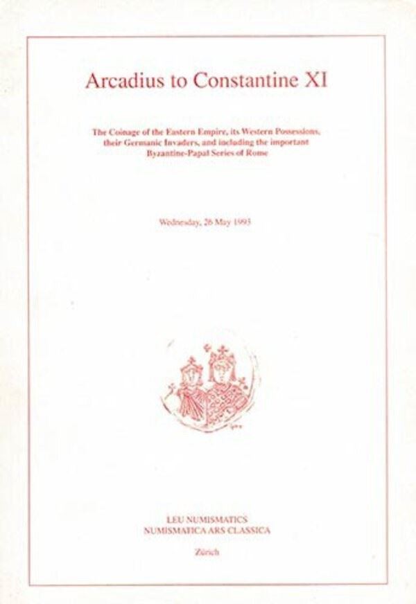 NUMISMATICA ARS CLASSICA. Auction. Arcadius to Constantine XI. The Coinage of the Eastern Empire, its Western Possessions, their Germanic Invaders, and including the Important Byzantine-Papal Series of Rome. Zurich, 26 May 1993. 613 lotti, 4 tavv. col., 4