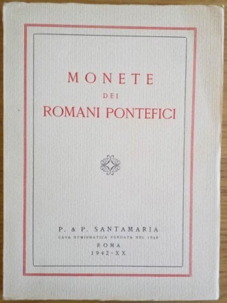Santamaria P & P. - Roma, 27 Aprile 1942. Monete dei Romani Pontefici. Pp. 135, Nn. 1493, Tavv. 3...