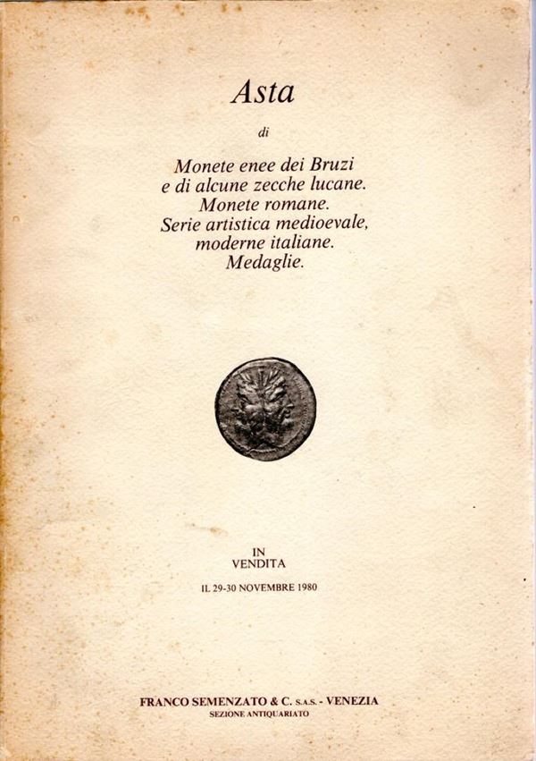 SEMENZATO Franco & C. sas Venezia – Asta 29-30 novembre 1980. Monete enee dei Bruzi e di alcune zeccche lucane – Monete romane – Serie artistica medioevale, moderne italiane. Medaglie. pp. 158, lotti. 1103, tavv. 70.