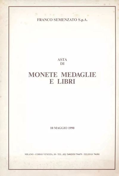 Semenzato Franco Spa Milano – Asta 10 Maggio 1990. Monete Classiche – Monete e Medaglie di Zecche...